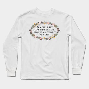 Girls deserve more rights than guns Long Sleeve T-Shirt